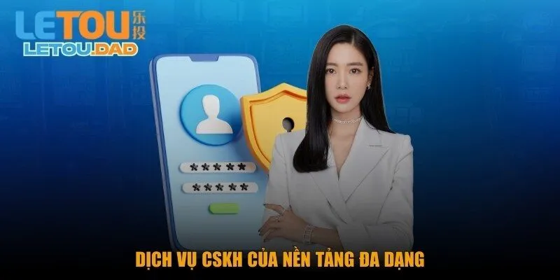dich vu cskh cua nen tang da dang Dịch vụ CSKH của nền tảng đa dạng