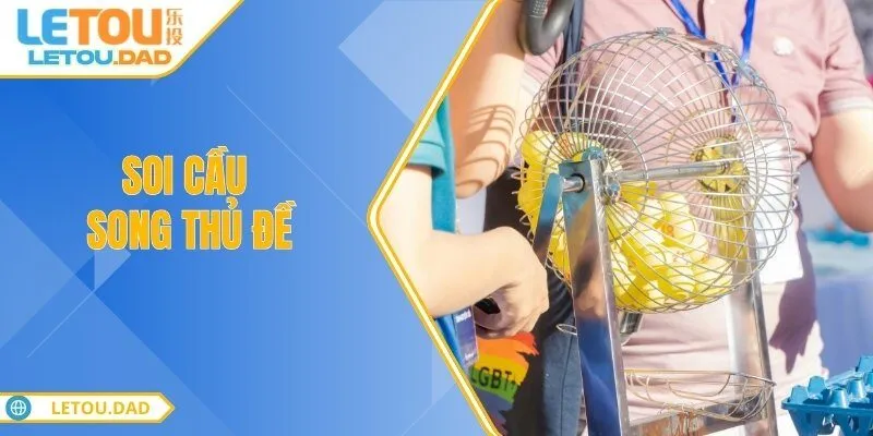 soi cau song thu de Soi Cầu Song Thủ Đề Chiến Thuật Tăng Xác Suất Trúng